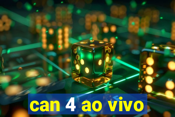 can 4 ao vivo